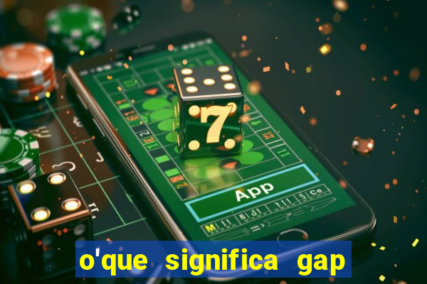 o'que significa gap no lol