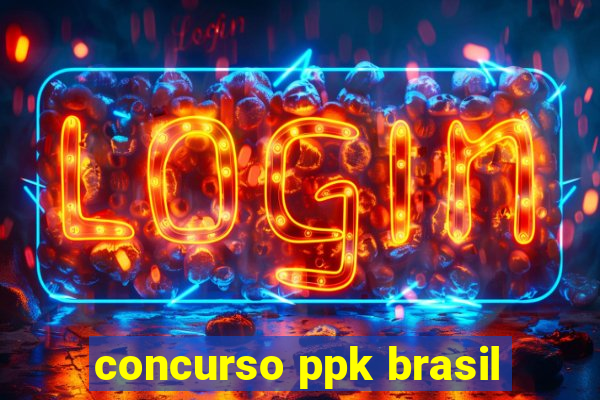 concurso ppk brasil