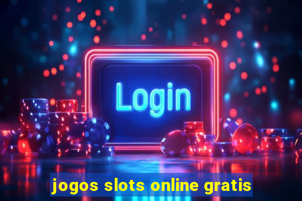 jogos slots online gratis