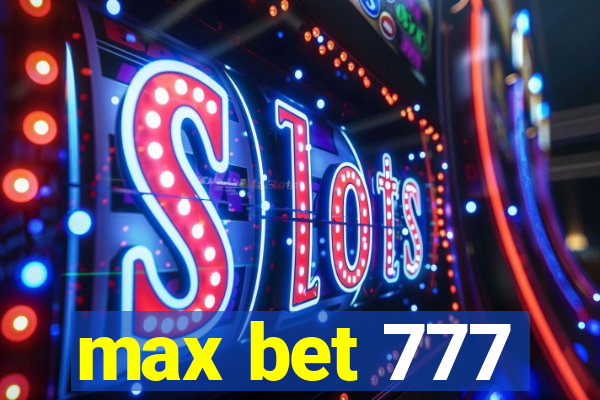 max bet 777