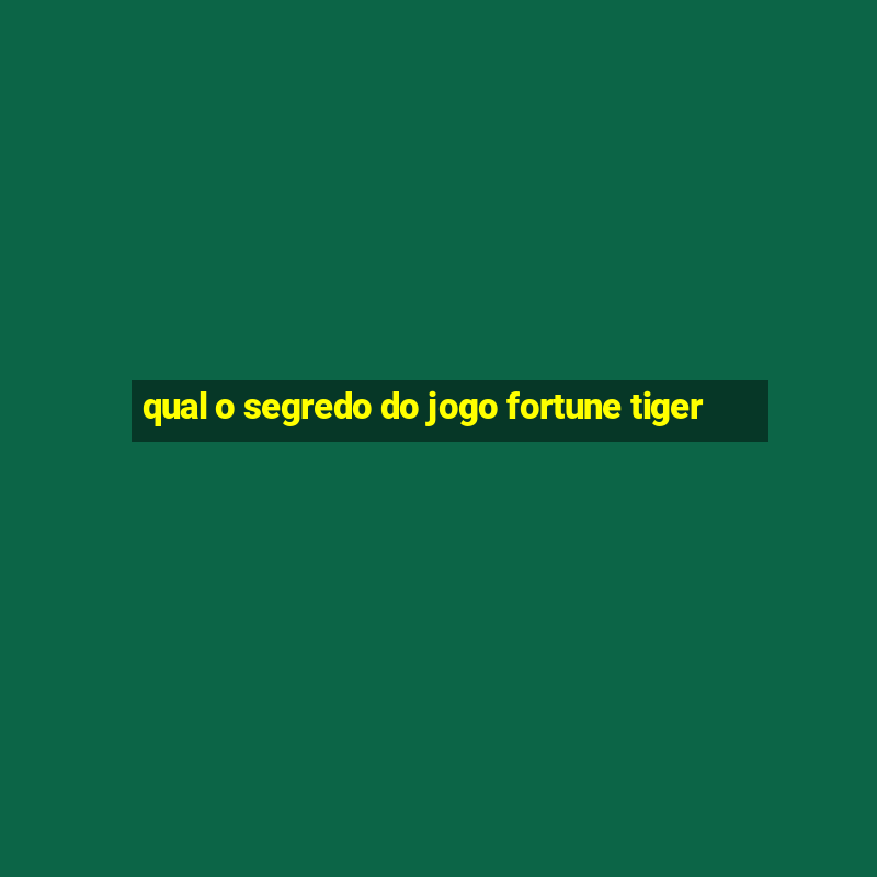 qual o segredo do jogo fortune tiger