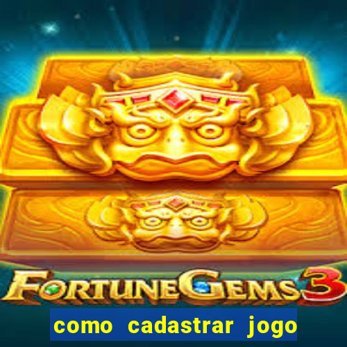 como cadastrar jogo do tigre