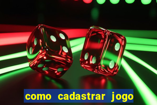 como cadastrar jogo do tigre