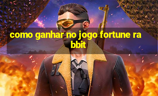 como ganhar no jogo fortune rabbit