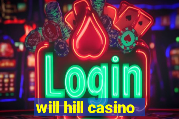 will hill casino