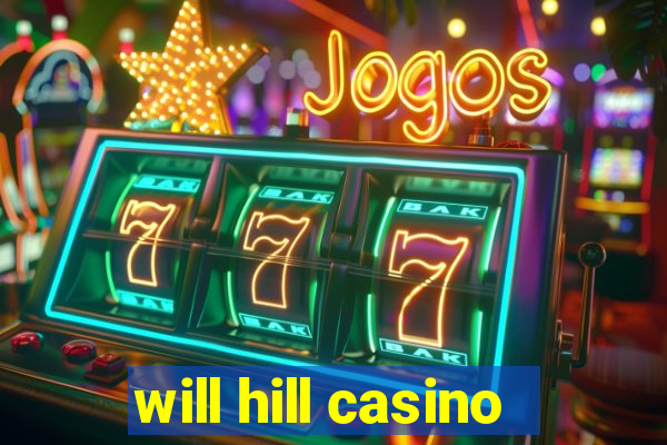 will hill casino