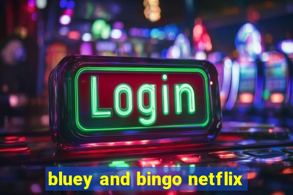 bluey and bingo netflix