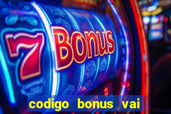 codigo bonus vai de bet