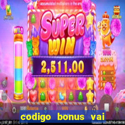 codigo bonus vai de bet