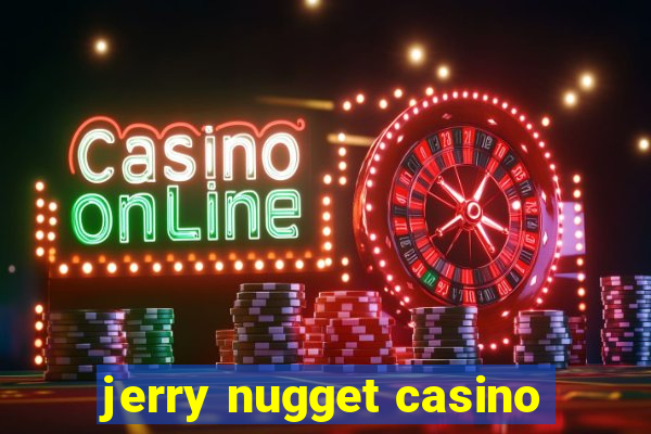 jerry nugget casino