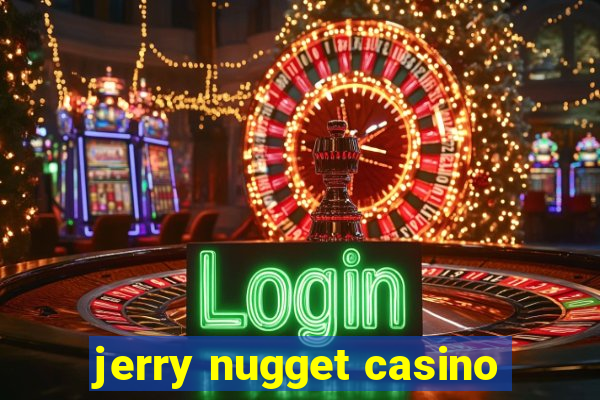 jerry nugget casino