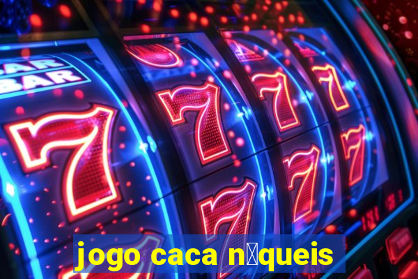 jogo caca n铆queis