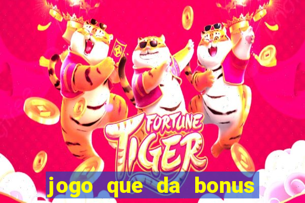 jogo que da bonus sem deposito