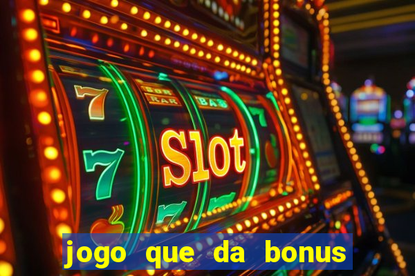 jogo que da bonus sem deposito