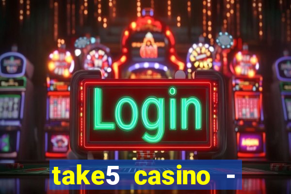 take5 casino - slot machines