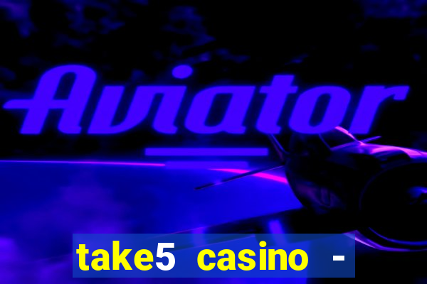 take5 casino - slot machines