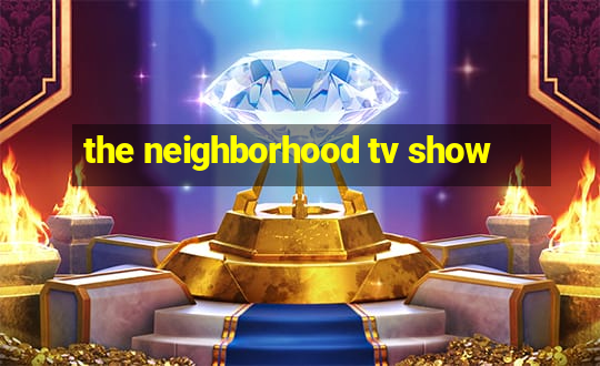 the neighborhood tv show