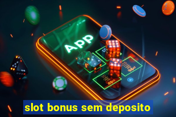 slot bonus sem deposito