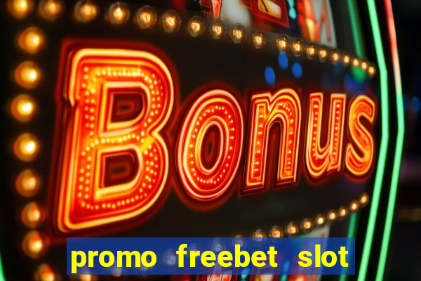 promo freebet slot member baru tanpa deposit 2021