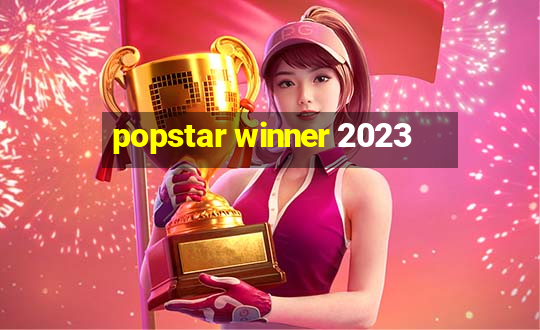 popstar winner 2023