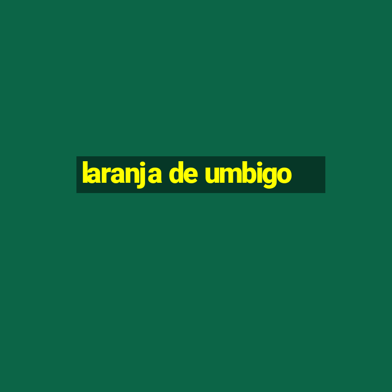 laranja de umbigo