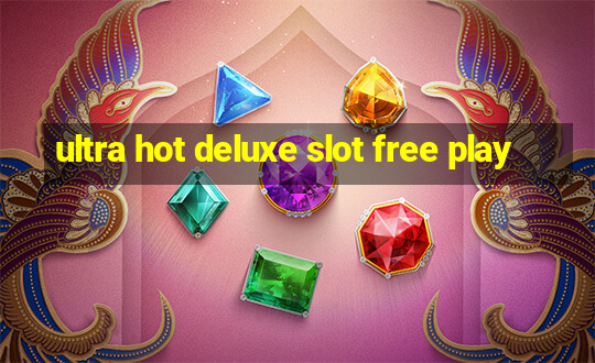 ultra hot deluxe slot free play