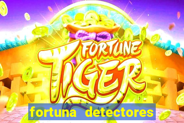 fortuna detectores de metais