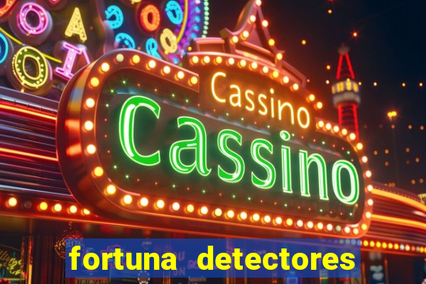 fortuna detectores de metais