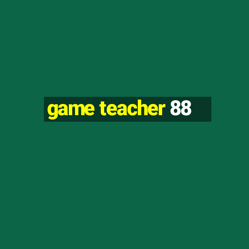 game teacher 88