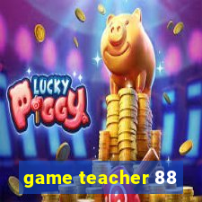 game teacher 88