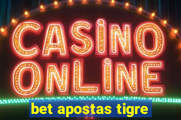 bet apostas tigre