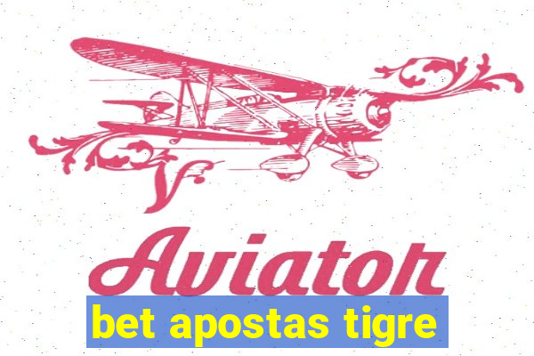 bet apostas tigre