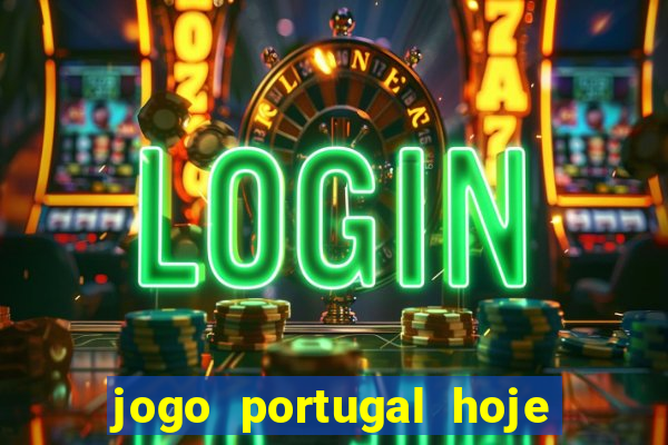 jogo portugal hoje onde assistir