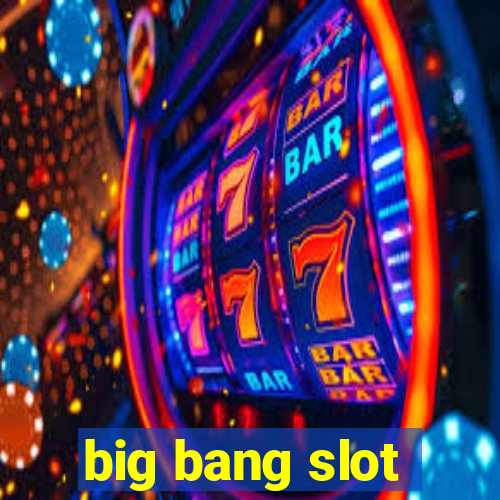 big bang slot