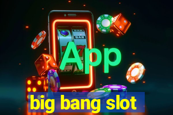 big bang slot