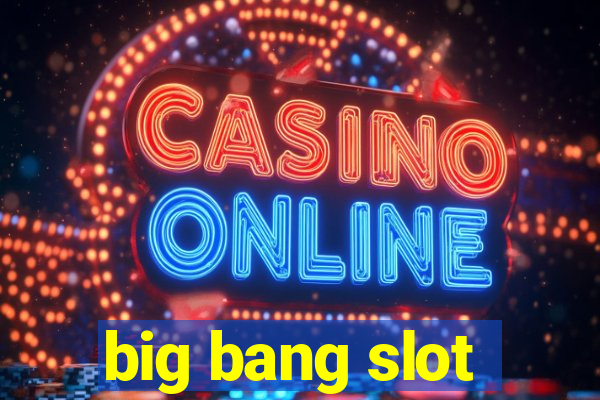 big bang slot