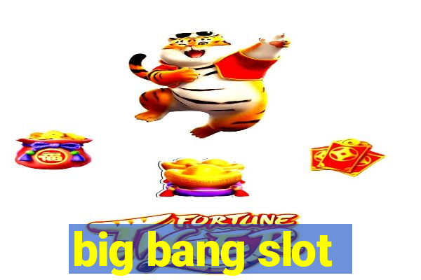 big bang slot