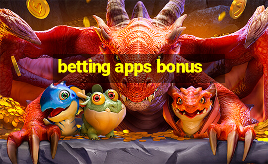 betting apps bonus