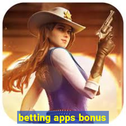 betting apps bonus