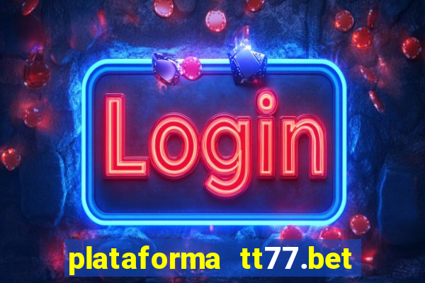 plataforma tt77.bet é confiável