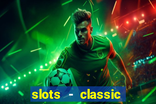 slots - classic vegas casino