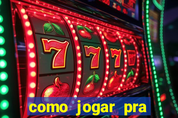 como jogar pra ganhar dinheiro