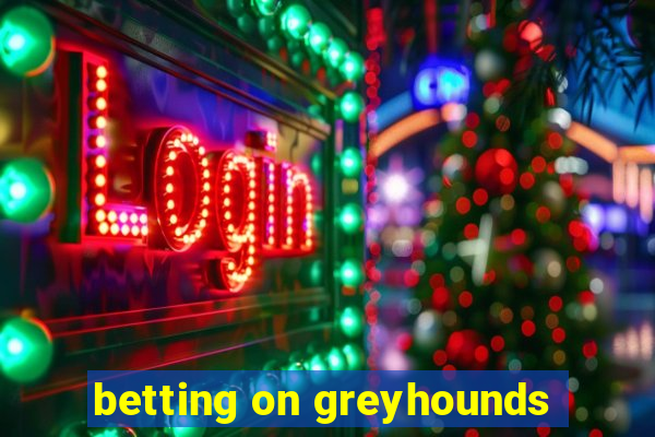 betting on greyhounds