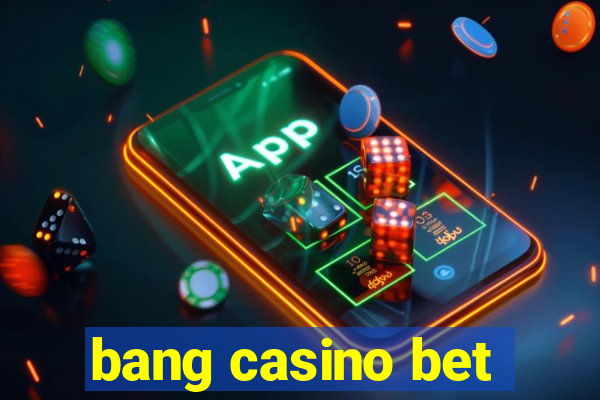 bang casino bet