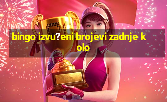 bingo izvu?eni brojevi zadnje kolo