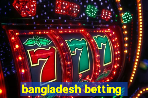 bangladesh betting