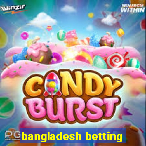 bangladesh betting