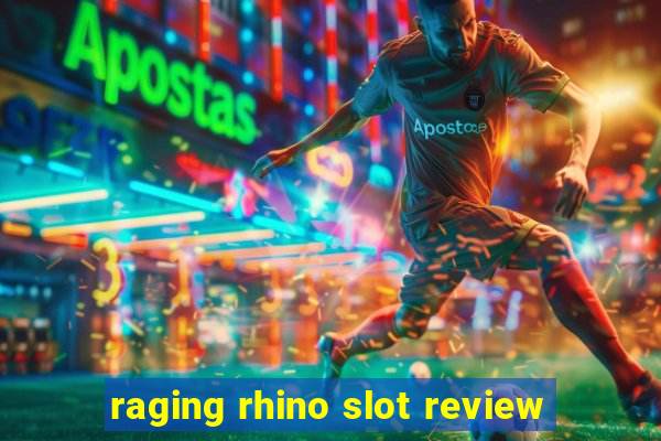 raging rhino slot review