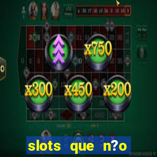 slots que n?o precisa depositar para sacar