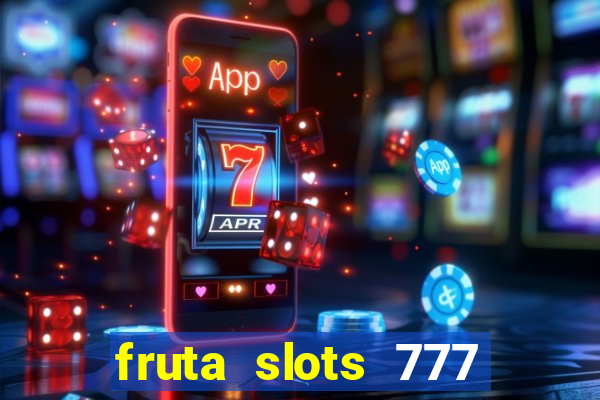 fruta slots 777 paga mesmo